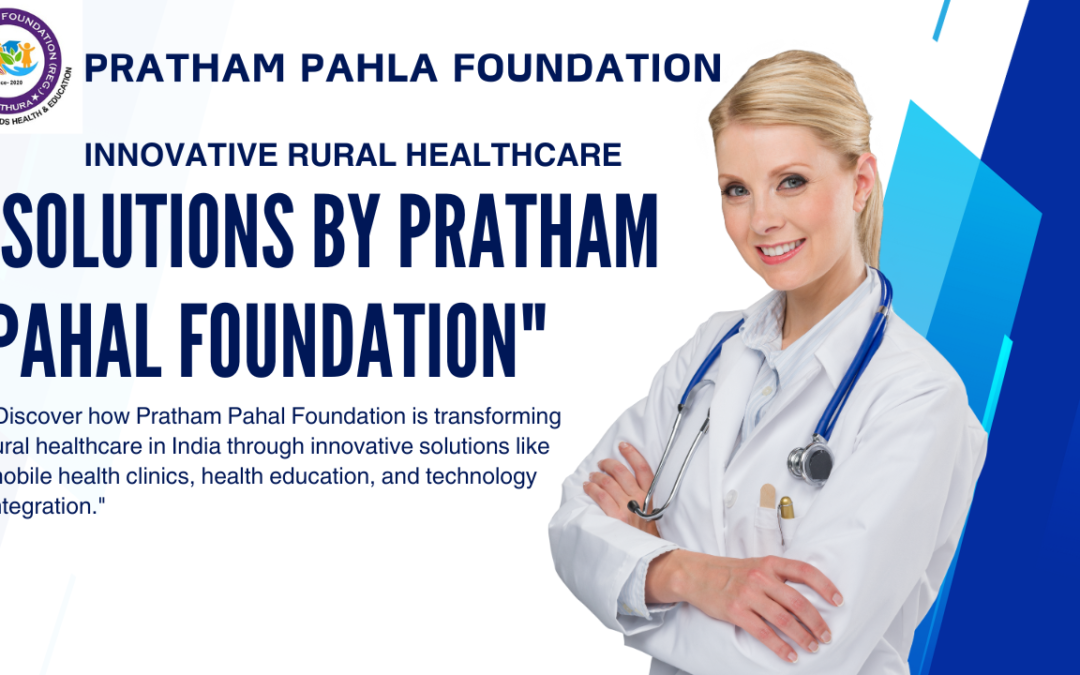 Transforming Rural Healthcare: Innovative Solutions by Pratham Pahal Foundation